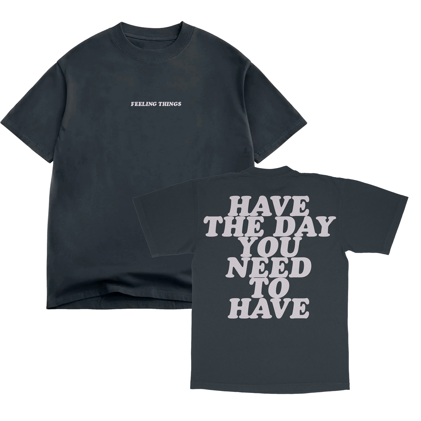 Have The Day You Need To Have Tee